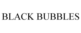 BLACK BUBBLES