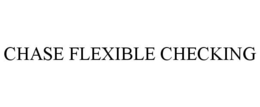 CHASE FLEXIBLE CHECKING