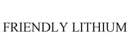 FRIENDLY LITHIUM