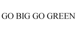 GO BIG GO GREEN