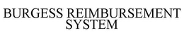 BURGESS REIMBURSEMENT SYSTEM