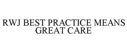RWJ BEST PRACTICE MEANS GREAT CARE