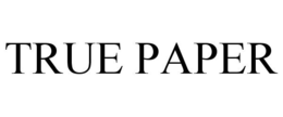 TRUE PAPER