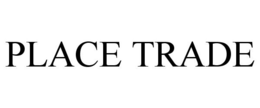 PLACE TRADE
