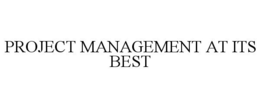 PROJECT MANAGEMENT AT ITS BEST