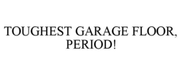 TOUGHEST GARAGE FLOOR, PERIOD!