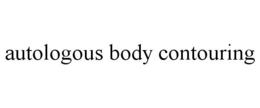 AUTOLOGOUS BODY CONTOURING