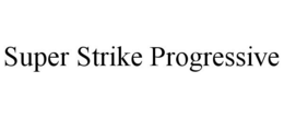 SUPER STRIKE PROGRESSIVE