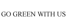 GO GREEN WITH US