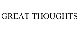 GREAT THOUGHTS