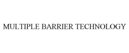MULTIPLE BARRIER TECHNOLOGY