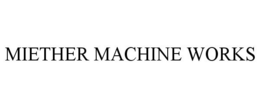 MIETHER MACHINE WORKS