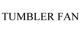 TUMBLER FAN