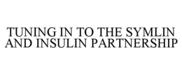 TUNING IN TO THE SYMLIN AND INSULIN PARTNERSHIP