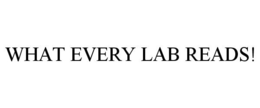 WHAT EVERY LAB READS!