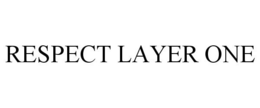 RESPECT LAYER ONE