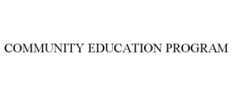 COMMUNITY EDUCATION PROGRAM