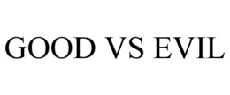 GOOD VS EVIL