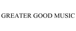 GREATER GOOD MUSIC