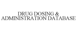 DRUG DOSING & ADMINISTRATION DATABASE