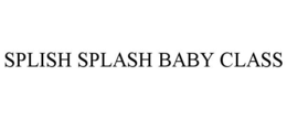 SPLISH SPLASH BABY CLASS