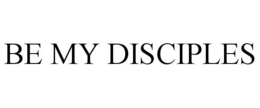BE MY DISCIPLES