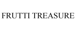 FRUTTI TREASURE