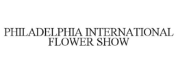 PHILADELPHIA INTERNATIONAL FLOWER SHOW