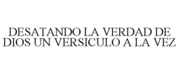 DESATANDO LA VERDAD DE DIOS UN VERSICULO A LA VEZ