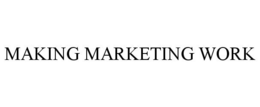 MAKING MARKETING WORK