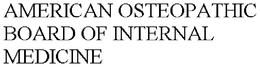 AMERICAN OSTEOPATHIC BOARD OF INTERNAL MEDICINE