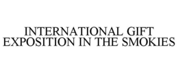 INTERNATIONAL GIFT EXPOSITION IN THE SMOKIES