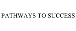 PATHWAYS TO SUCCESS