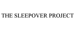 THE SLEEPOVER PROJECT