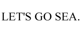 LET'S GO SEA.