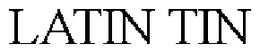 LATIN TIN