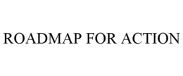 ROADMAP FOR ACTION