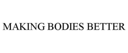 MAKING BODIES BETTER