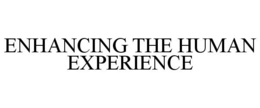 ENHANCING THE HUMAN EXPERIENCE
