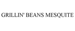 GRILLIN' BEANS MESQUITE
