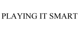 PLAYING IT SMART