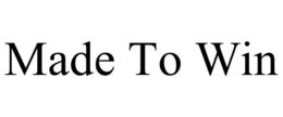 MADE TO WIN