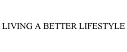LIVING A BETTER LIFESTYLE