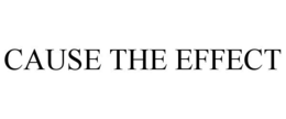 CAUSE THE EFFECT