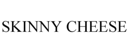 SKINNY CHEESE