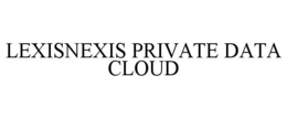 LEXISNEXIS PRIVATE DATA CLOUD