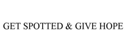 GET SPOTTED & GIVE HOPE