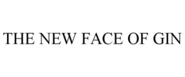 THE NEW FACE OF GIN