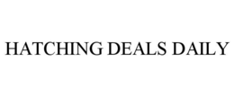 HATCHING DEALS DAILY