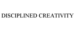 DISCIPLINED CREATIVITY